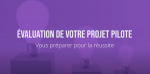 A purple background with lights bulbs and the text, « Évaluation de votre projet pilote : Vous préparer pour la réussite »