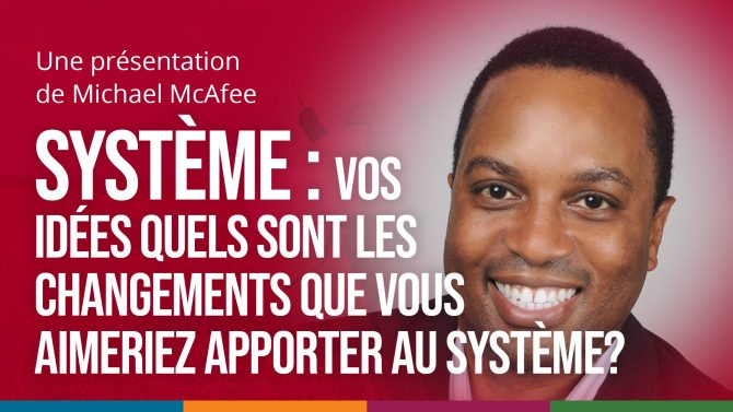 A red background with a photo of the facilitator on the side and the text, "Système : vos idées quels sont les changements que vous aimeriez apporter au système?"